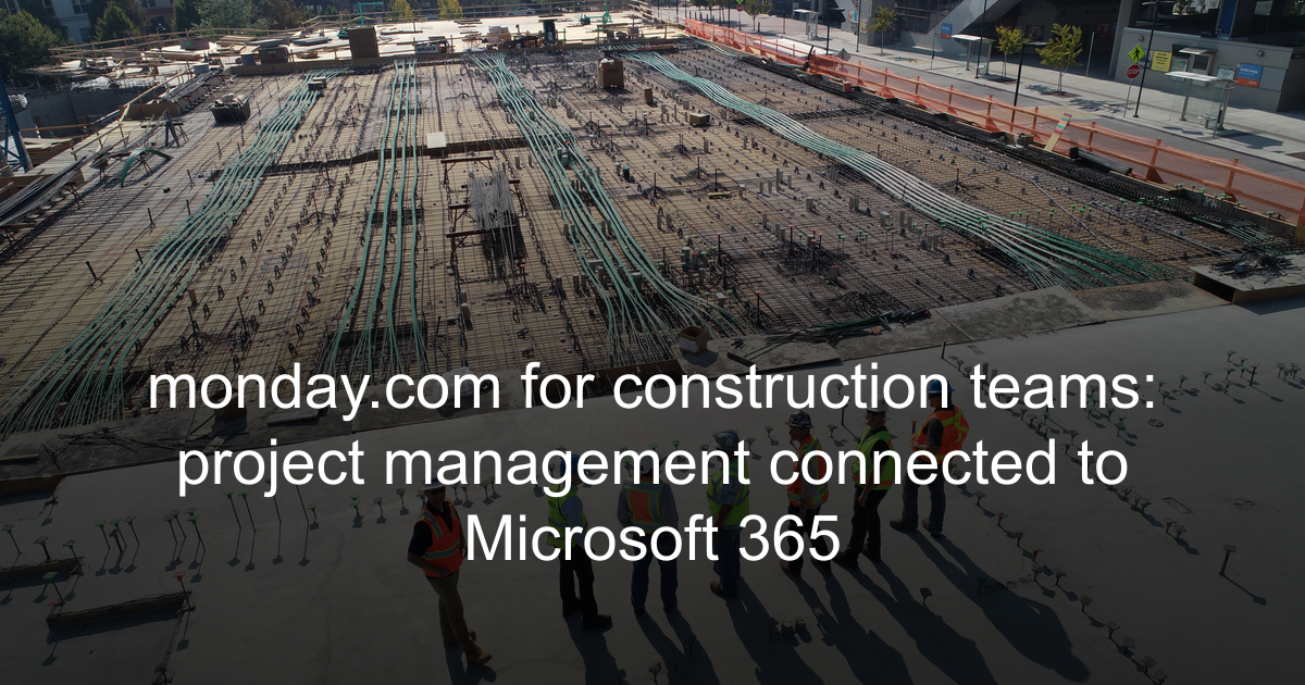 monday.com for Construction: Microsoft 365 & SharePoint Integration ...