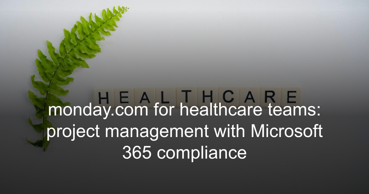 monday.com for Healthcare Teams: Compliant Microsoft 365 Integration ...