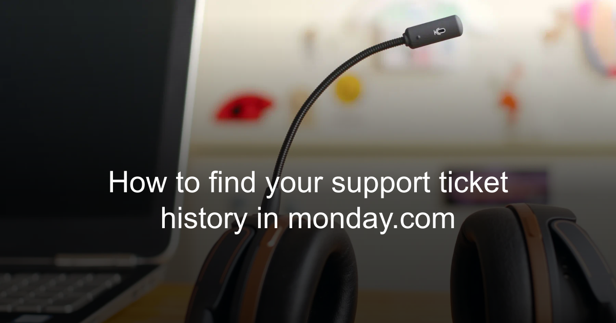 How to find your support ticket history in monday.com