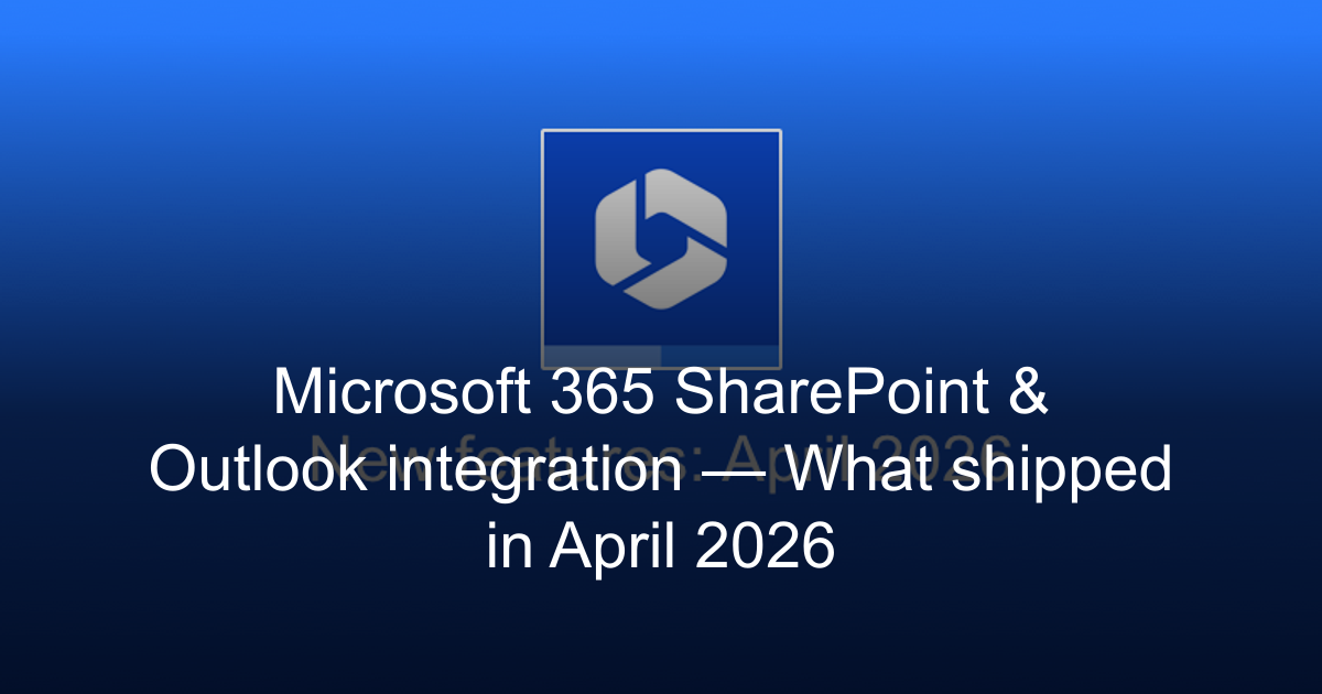 Microsoft 365 SharePoint & Outlook integration — What shipped in April 2026