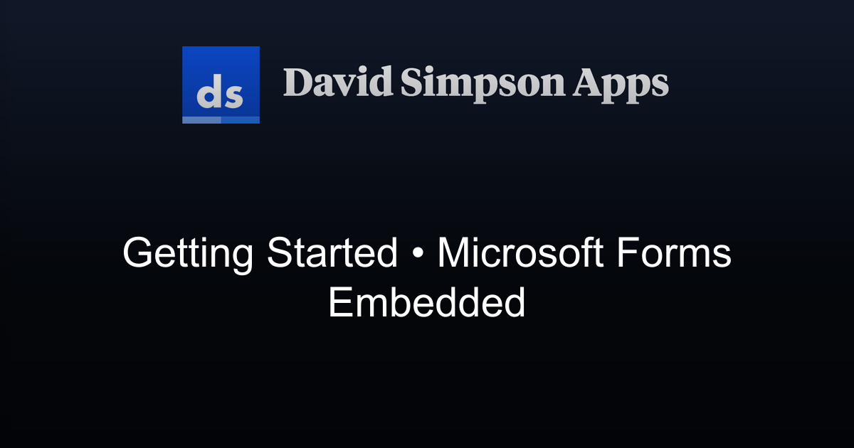 Getting Started | Microsoft Forms Embedded | David Simpson Apps