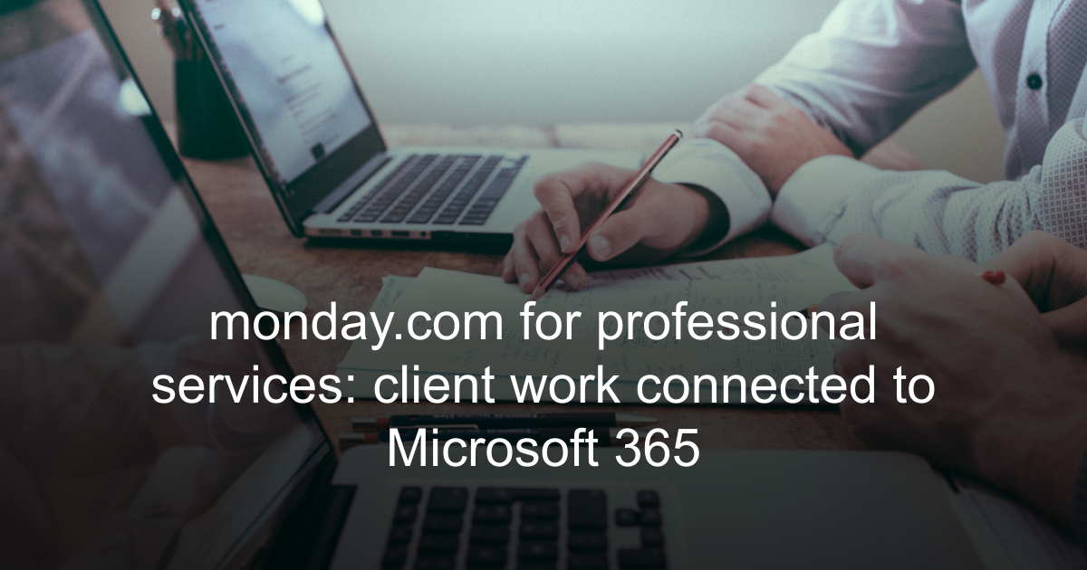 monday.com for Professional Services: Microsoft 365 Integration | David ...