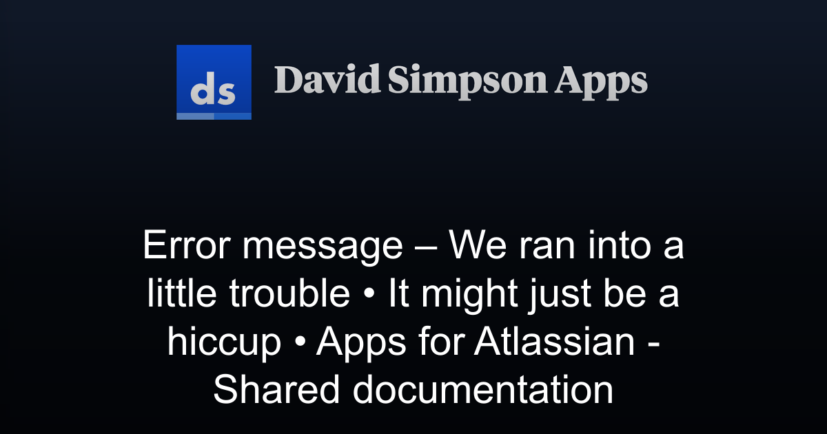 Error message – We ran into a little trouble • It might just be a ...