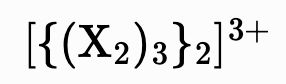 mhchem rendered chemical formula with nested brackets and braces: [{(X₂)₃}₂]³⁺